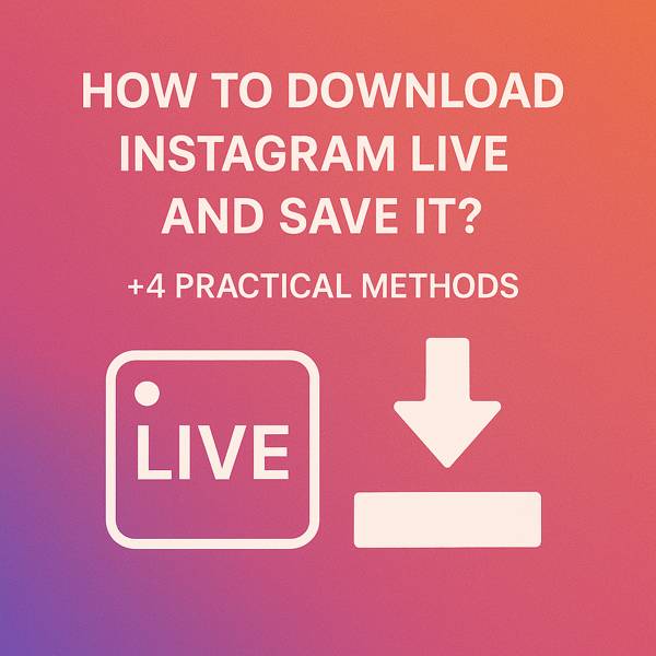 How to Download Instagram Live and Save It (+4 Practical Methods)