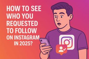 How to See Who You Requested to Follow on Instagram in 2025?