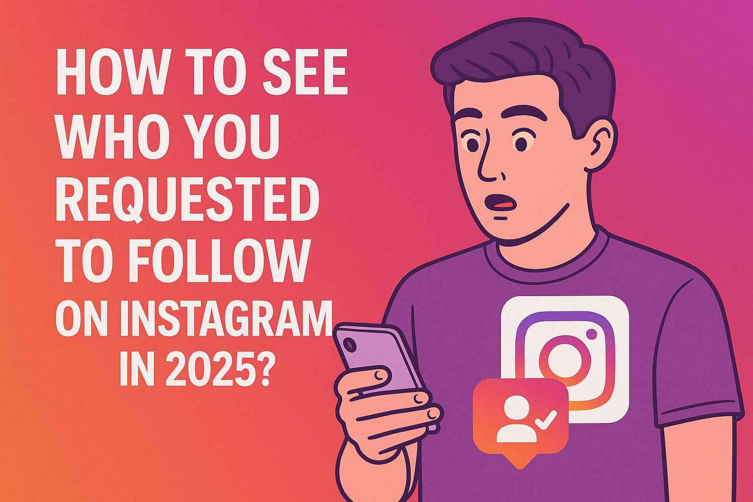 How to See Who You Requested to Follow on Instagram in 2025?