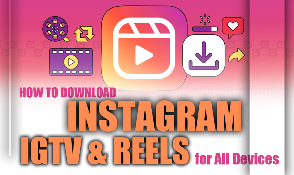 Why Download Instagram Reels and IGTV Videos?