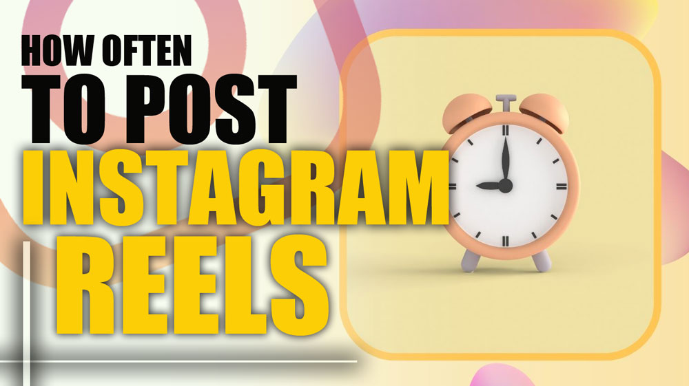 How Frequently Should You Post Instagram Reels in 2025?