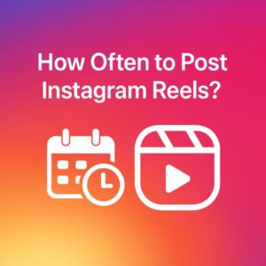 How Often to Post Instagram Reels [Proven Tips + Schedule]