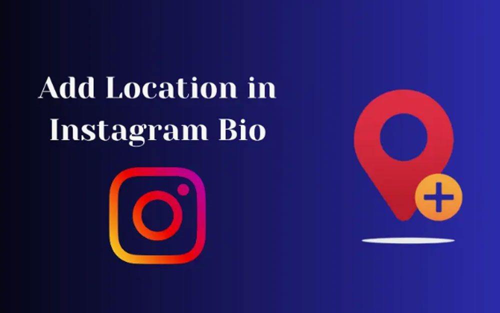 Why Adding a Location to Your Instagram Bio Matters