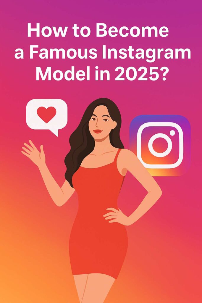 How to Become a Famous Instagram Model in 2025