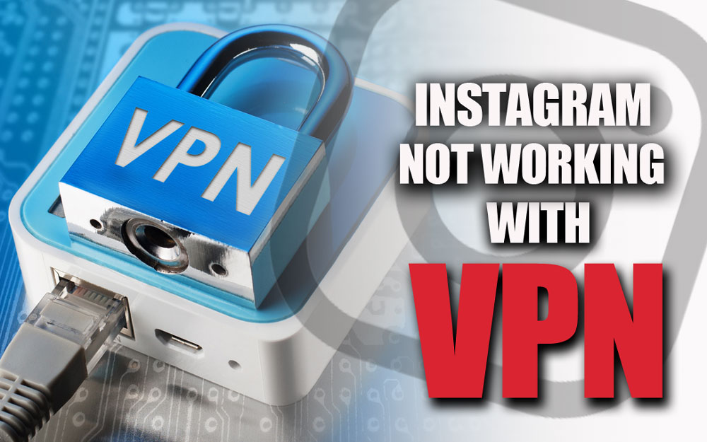 Why does VPN Keeps Breaking Instagram? (Real Reasons)